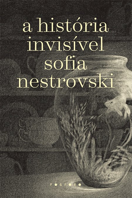 A História Invisível – Sofia Nestrovski